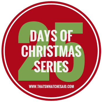 25 Days of Christmas Series at thatswhatchesaid.com