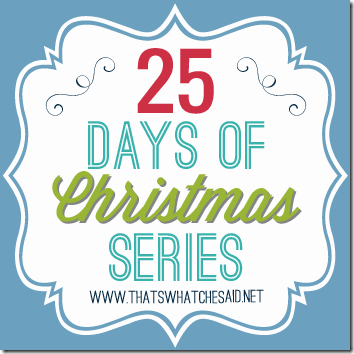 25 Days of Christmas Series at thatswhatchesaid_
