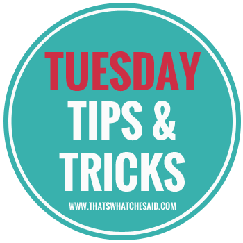 Tuesday Tips & Tricks!  Tips & Tricks to make life easier!  