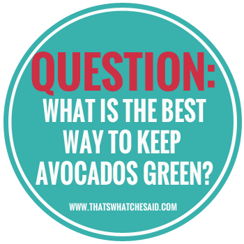 Best Way to Keep Avocados Green - Tuesday Tips & Tricks at thatswhatchesaid.com