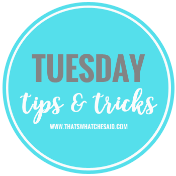 Tuesday Tips & Tricks at thatswhatchesaid.com