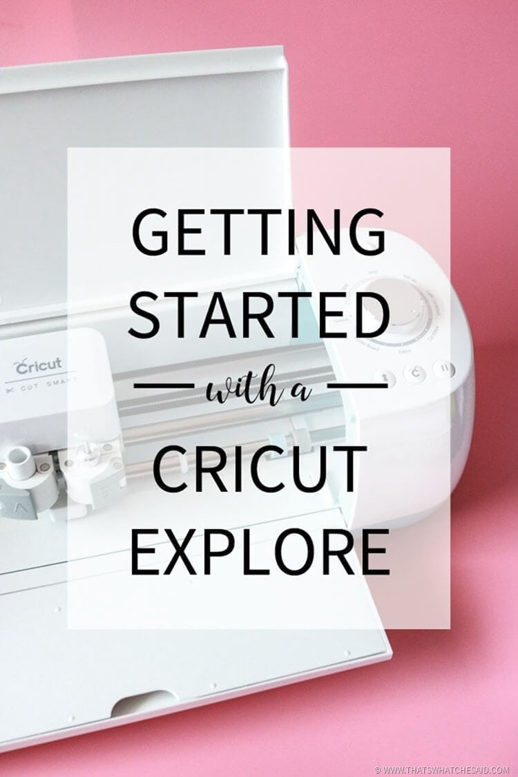 Getting Started with a Cricut Explore Cutting Machine Getting Started with a Cricut Explore Cutting Machine