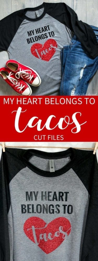 My Heart Belongs to Tacos Cut Files + Valentine T-shirt Idea