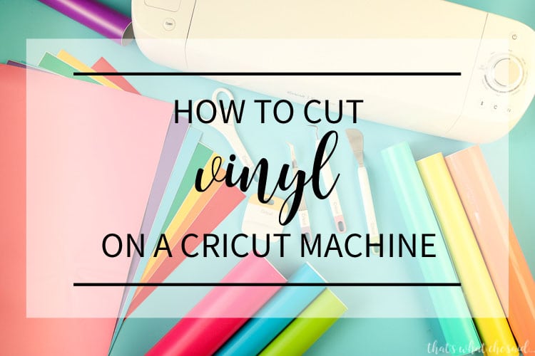 Cutting Vinyl with a Cricut - Step by Step for Beginners