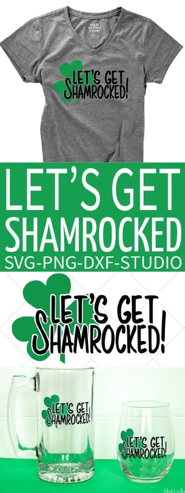 Let's Get Shamrocked St Patrick's Day SVG.  Perfect for Mugs, Wine Glasses, Hats, Shirts and so much more!  