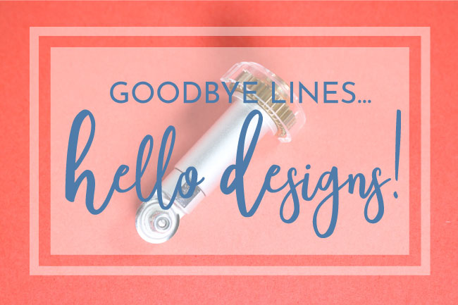 Goodbye Straight Lines, Hello Designs!