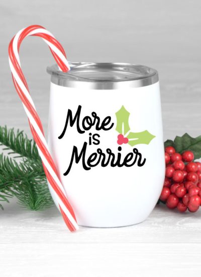 White wine tumbler with holiday boozy saying "More is Merrier"