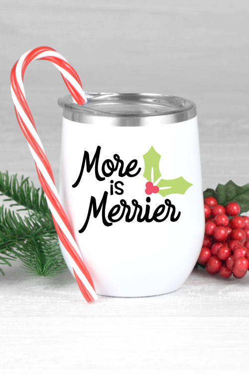 White wine tumbler with holiday boozy saying "More is Merrier"