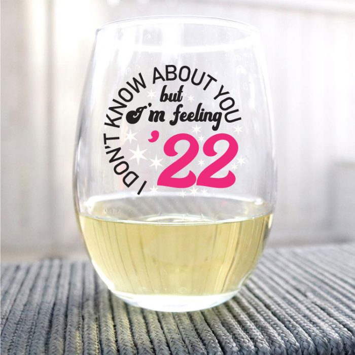 Wine Glass with 2022 Saying in vinyl