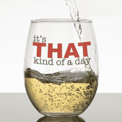It's that kind of day wine glass