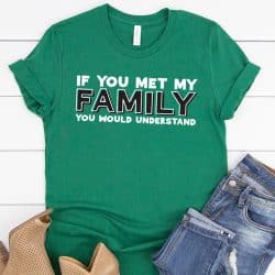 if you met my family green tshirt