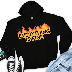 Black Hoodie with Fire design stating "everything is fine"